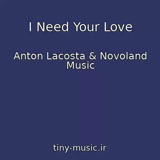 کاور آهنگ I Need Your Love از Anton Lacosta & Novoland Music