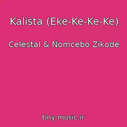کاور آهنگ Kalista (Eke-Ke-Ke-Ke) از Celestal & Nomcebo Zikode