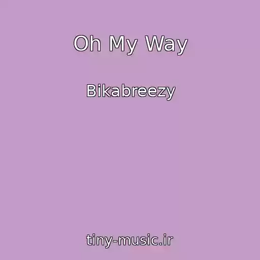 کاور آهنگ Oh My Way از Bikabreezy