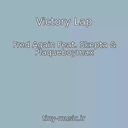 کاور آهنگ Victory Lap از Fred Again Feat. Skepta & Plaqueboymax