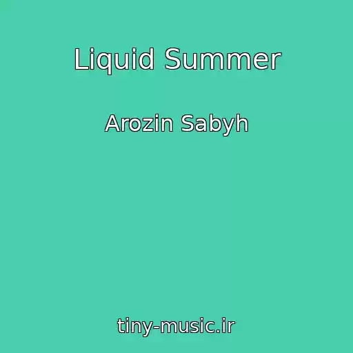 کاور آهنگ Liquid Summer از Arozin Sabyh