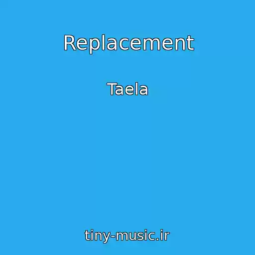 کاور آهنگ Replacement از Taela