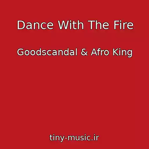 کاور آهنگ Dance With The Fire از Goodscandal & Afro King