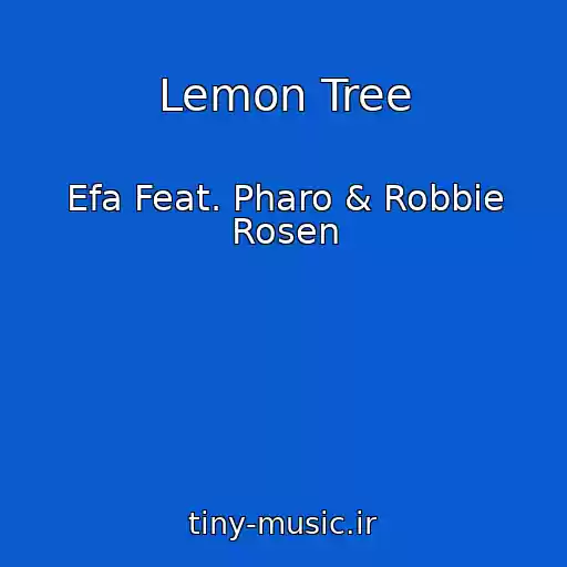 کاور آهنگ Lemon Tree از Efa Feat. Pharo & Robbie Rosen