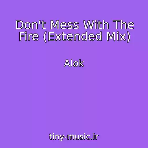 کاور آهنگ Don't Mess With The Fire (Extended Mix) از Alok