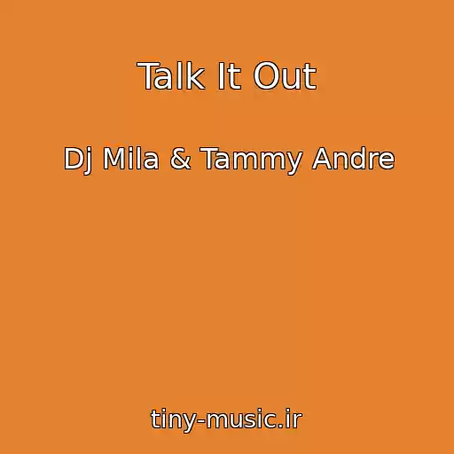 کاور آهنگ Talk It Out از Dj Mila & Tammy Andre