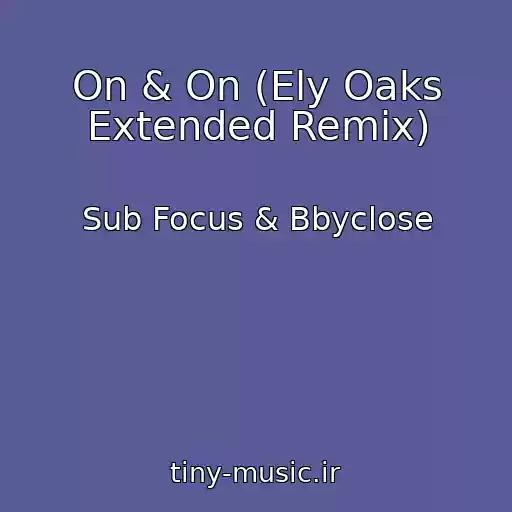 کاور آهنگ On & On (Ely Oaks Extended Remix) از Sub Focus & Bbyclose