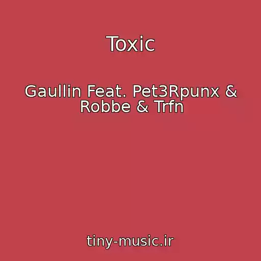 کاور آهنگ Toxic از Gaullin Feat. Pet3Rpunx & Robbe & Trfn