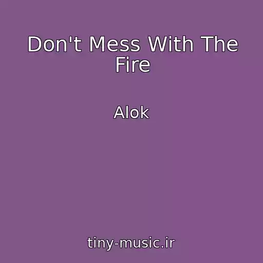 کاور آهنگ Don't Mess With The Fire از Alok