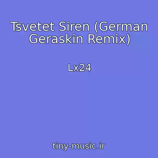 کاور آهنگ Tsvetet Siren (German Geraskin Remix) از Lx24