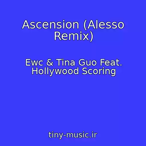کاور آهنگ Ascension (Alesso Remix) از Ewc & Tina Guo Feat. Hollywood Scoring