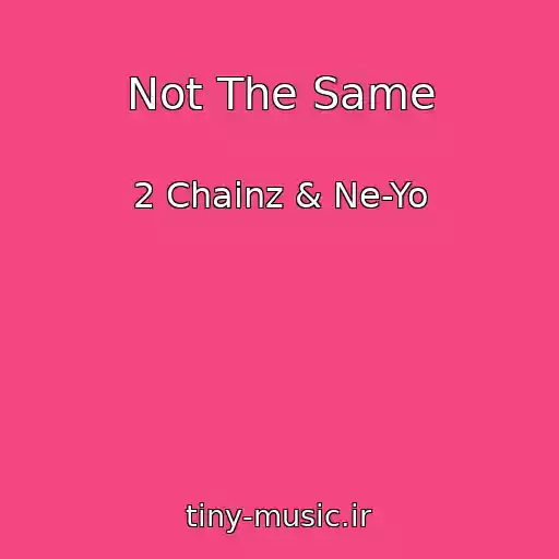 کاور آهنگ Not The Same از 2 Chainz & Ne-Yo