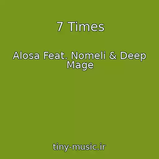 کاور آهنگ 7 Times از Alosa Feat. Nomeli & Deep Mage