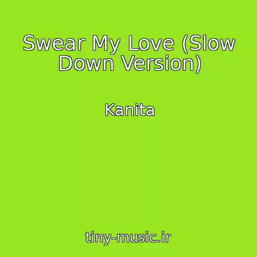 کاور آهنگ Swear My Love (Slow Down Version) از Kanita