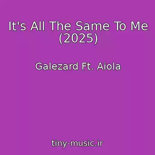 کاور آهنگ It's All The Same To Me (2025) از Galezard Ft. Aiola