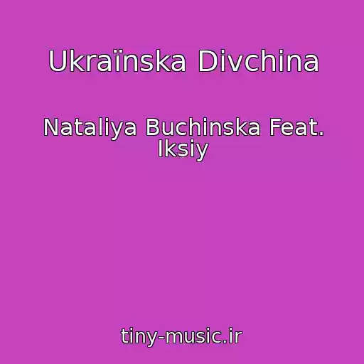 کاور آهنگ Ukraїnska Dіvchina از Natalіya Buchinska Feat. Iksiy