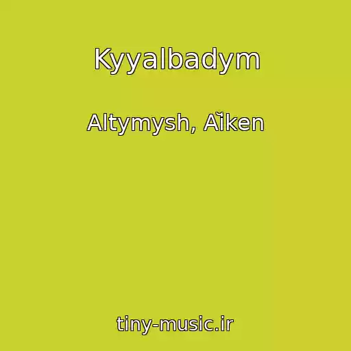 کاور آهنگ Kyyalbadym از Altymysh, Aĭken
