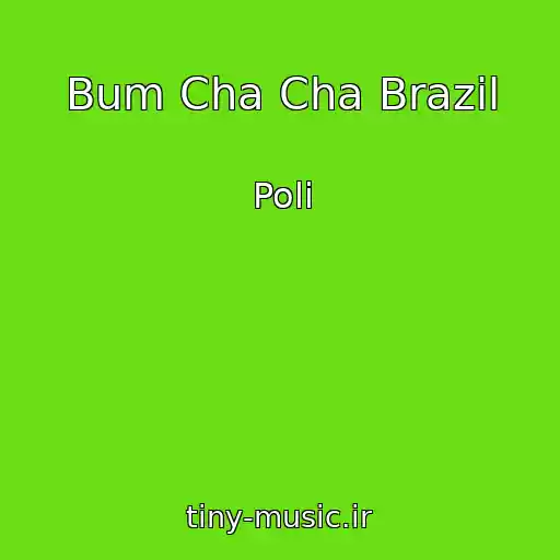 کاور آهنگ Bum Cha Cha Brazil از Poli