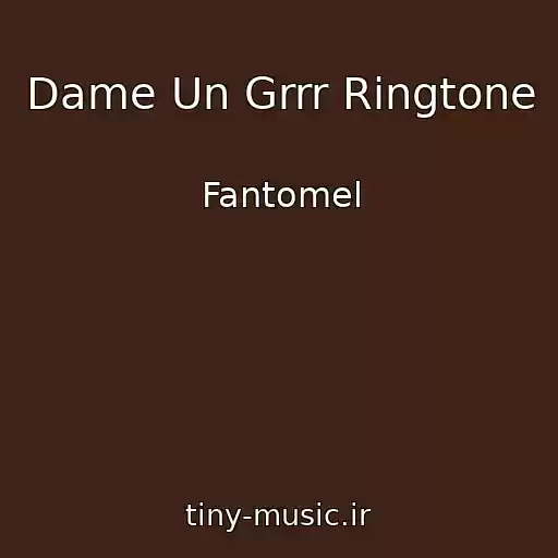 کاور آهنگ Dame Un Grrr Ringtone از Fantomel