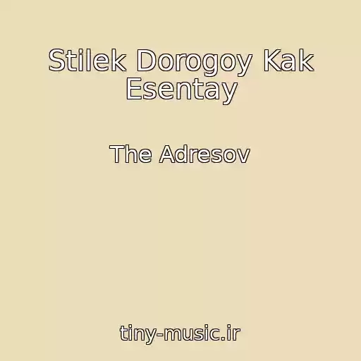 کاور آهنگ Stilek Dorogoy Kak Esentay از The Adresov