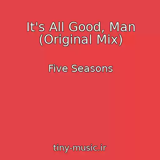 کاور آهنگ It's All Good, Man (Original Mix) از Five Seasons