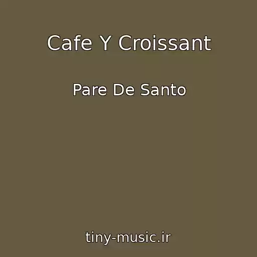 کاور آهنگ Cafe Y Croissant از Pare De Santo