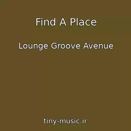 کاور آهنگ Find A Place از Lounge Groove Avenue