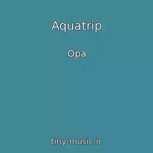 کاور آهنگ Aquatrip از Opa