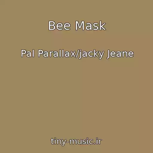 کاور آهنگ Bee Mask از Pal Parallax/jacky Jeane