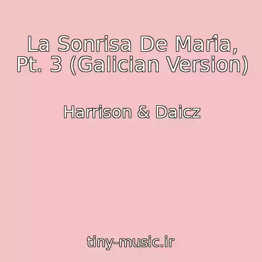 کاور آهنگ La Sonrisa De María, Pt. 3 (Galician Version) از Harrison & Daicz