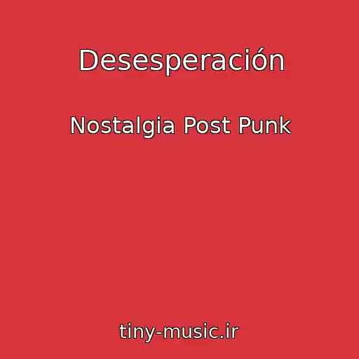 کاور آهنگ Desesperación از Nostalgia Post Punk