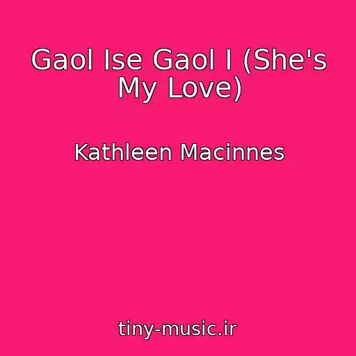 کاور آهنگ Gaol Ise Gaol I (She's My Love) از Kathleen Macinnes