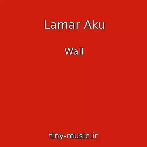 کاور آهنگ Lamar Aku از Wali