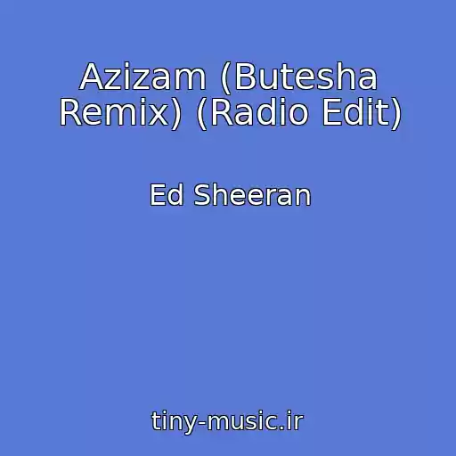 کاور آهنگ Azizam (Butesha Remix) (Radio Edit) از Ed Sheeran