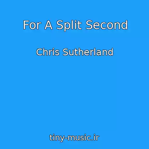 کاور آهنگ For A Split Second از Chris Sutherland