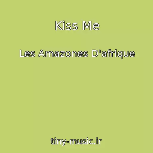 کاور آهنگ Kiss Me از Les Amazones D'afrique