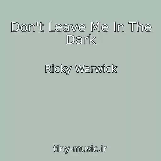 کاور آهنگ Don't Leave Me In The Dark از Ricky Warwick