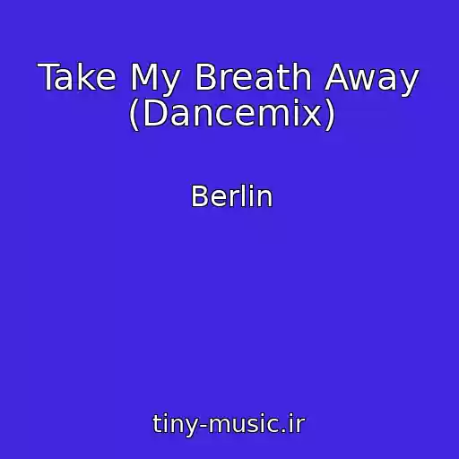 کاور آهنگ Take My Breath Away (Dancemix) از Berlin