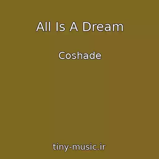 کاور آهنگ All Is A Dream از Coshade