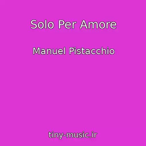 کاور آهنگ Solo Per Amore از Manuel Pistacchio