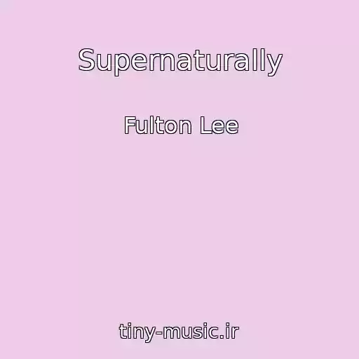 کاور آهنگ Supernaturally از Fulton Lee