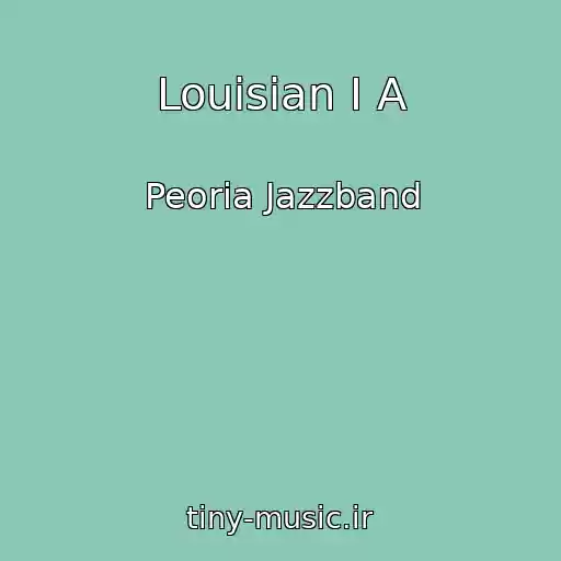 کاور آهنگ Louisian I A از Peoria Jazzband