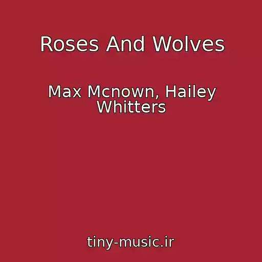 کاور آهنگ Roses And Wolves از Max Mcnown, Hailey Whitters