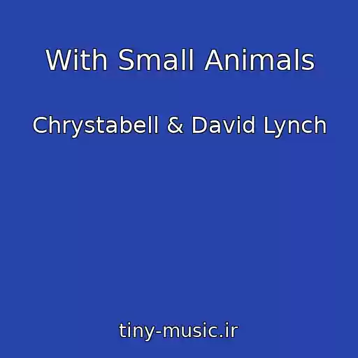 کاور آهنگ With Small Animals از Chrystabell & David Lynch
