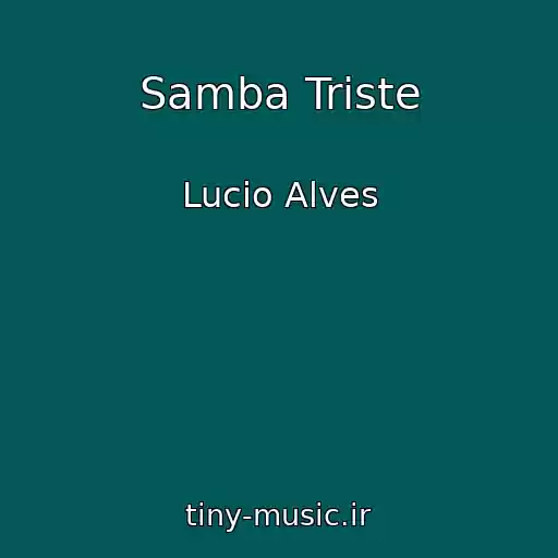 کاور آهنگ Samba Triste از Lucio Alves