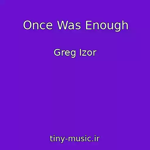 کاور آهنگ Once Was Enough از Greg Izor