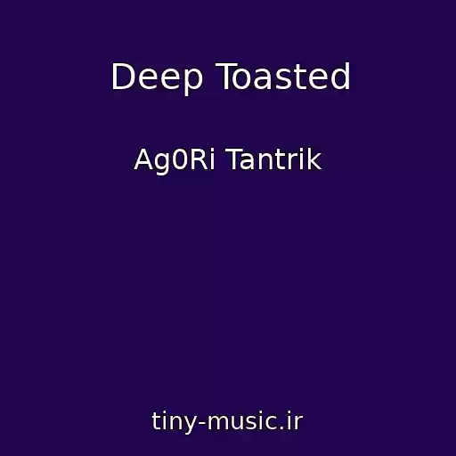 کاور آهنگ Deep Toasted از Ag0Ri Tantrik