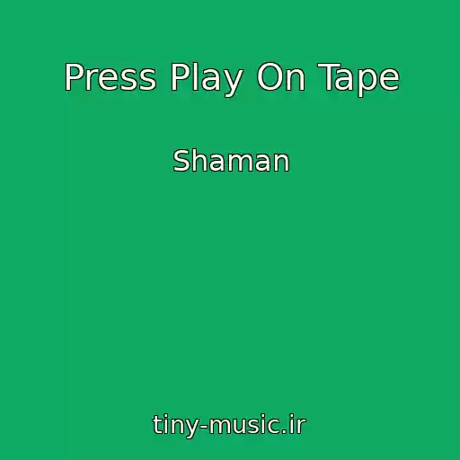 کاور آهنگ Press Play On Tape از Shaman