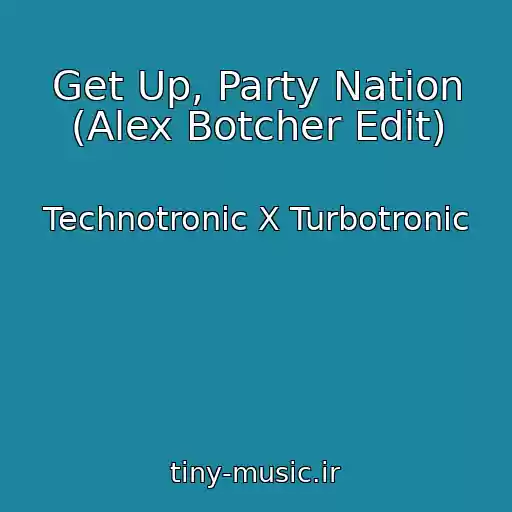 کاور آهنگ Get Up, Party Nation (Alex Botcher Edit) از Technotronic X Turbotronic