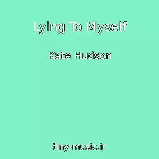 کاور آهنگ Lying To Myself از Kate Hudson